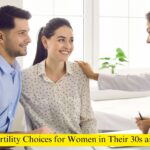 The Biological Clock: Fertility Choices for Women in Their 30s and 40s