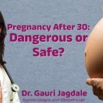 Pregnancy After 30: Risks, Myths & Expert Tips by Dr. Gauri